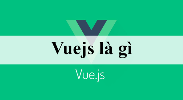 Vuejs là gì Tìm hiểu tổng quan về Vue js Quách Quỳnh